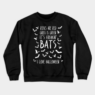 Roses are Red Grass Is Green It's Freakin Bats I Love Halloween Poem  Funny Halloween Meme Crewneck Sweatshirt